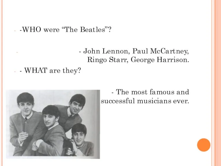 -WHO were “The Beatles”? - John Lennon, Paul McCartney, Ringo Starr, George