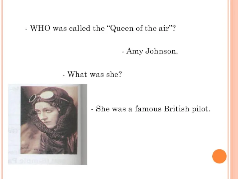 - WHO was called the “Queen of the air”? - Amy Johnson.