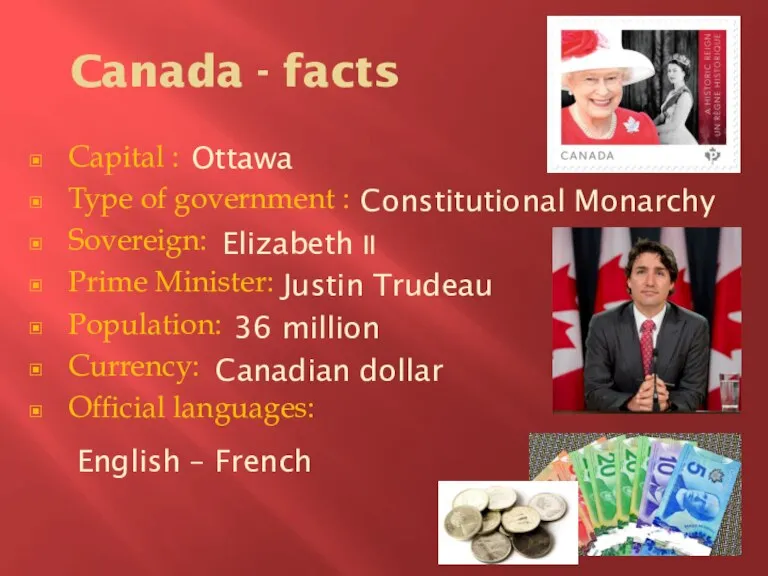 Canada - facts Capital : Type of government : Sovereign: Prime Minister: