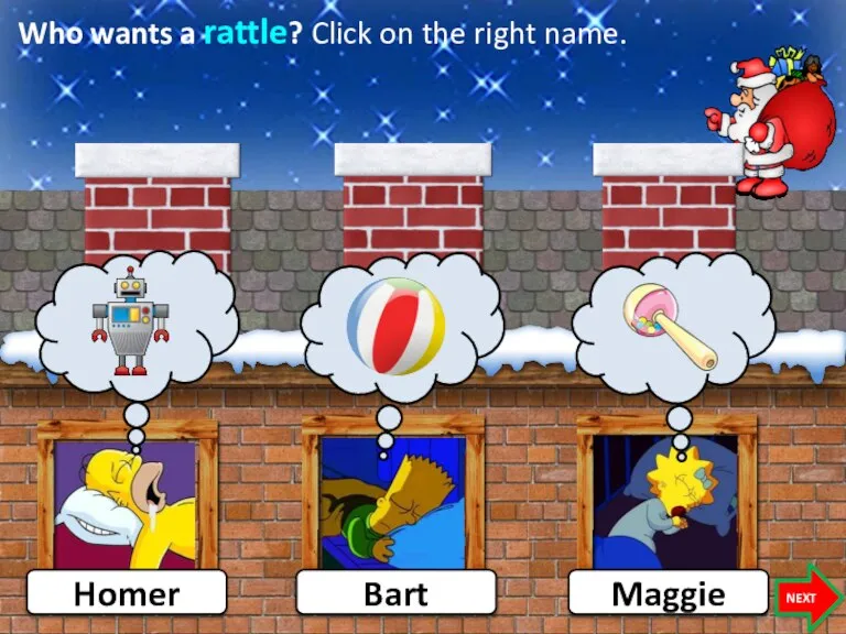 Who wants a rattle? Click on the right name. Homer NEXT Bart Maggie