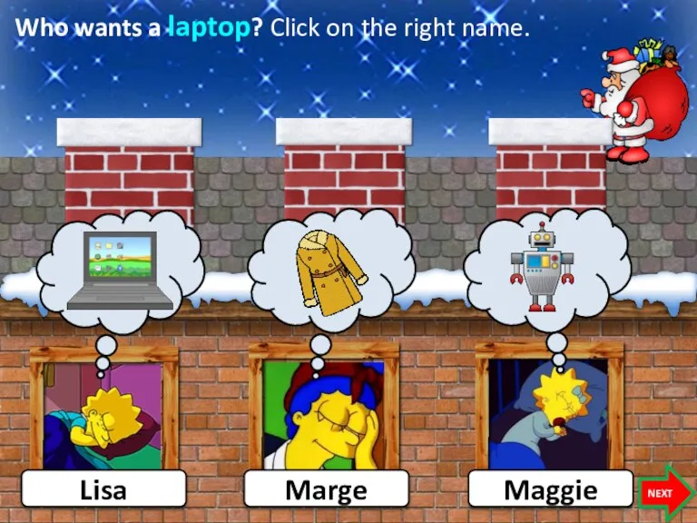 Who wants a laptop? Click on the right name. Lisa Maggie NEXT Marge