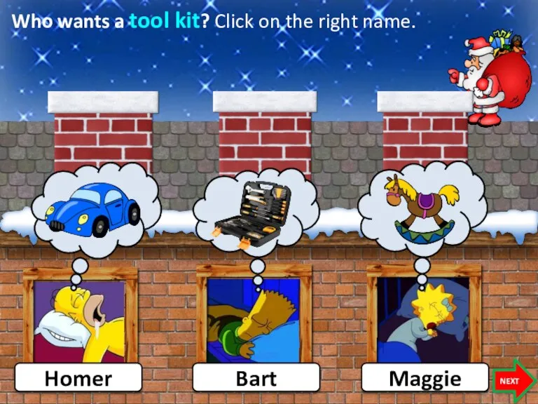 Who wants a tool kit? Click on the right name. Homer Bart Maggie NEXT