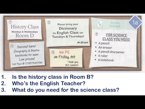 Is the history class in Room B? Who’s the English Teacher? What