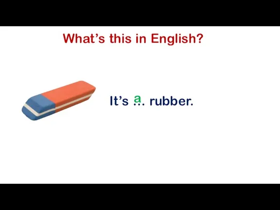 What’s this in English? It’s … rubber. a