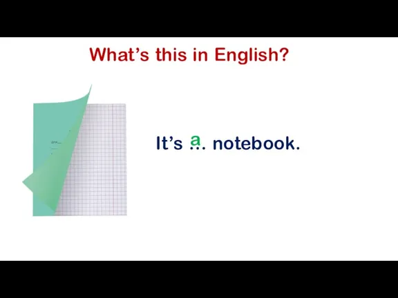 What’s this in English? It’s … notebook. a