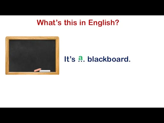 What’s this in English? It’s … blackboard. a