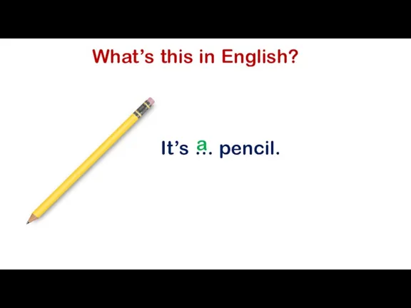 What’s this in English? It’s … pencil. a