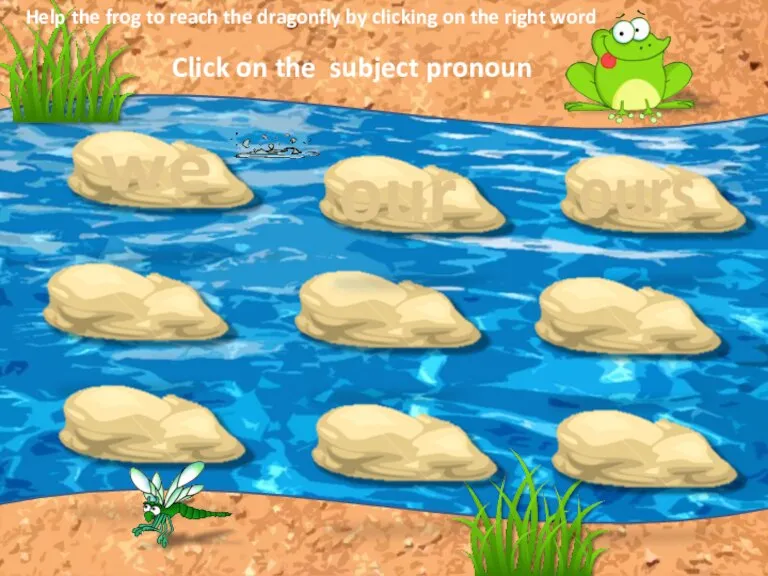 ours Click on the subject pronoun we Help the frog to reach