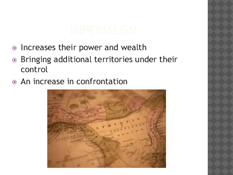 IMPERIALISM Increases their power and wealth Bringing additional territories under their control An increase in confrontation