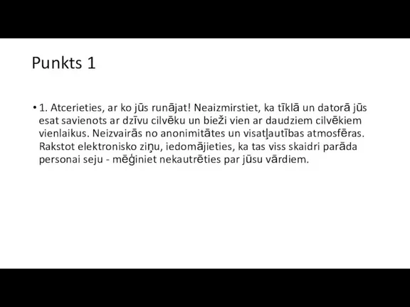 Punkts 1 1. Atcerieties, ar ko jūs runājat! Neaizmirstiet, ka tīklā un