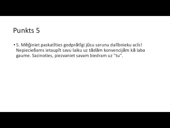 Punkts 5 5. Mēģiniet paskatīties godprātīgi jūsu sarunu dalībnieku acīs! Nepieciešams ietaupīt