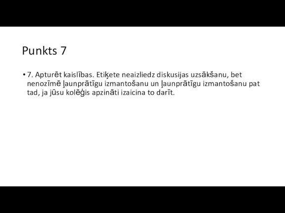 Punkts 7 7. Apturēt kaislības. Etiķete neaizliedz diskusijas uzsākšanu, bet nenozīmē ļaunprātīgu