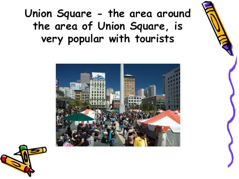 Union Square - the area around the area of ​​Union Square, is very popular with tourists