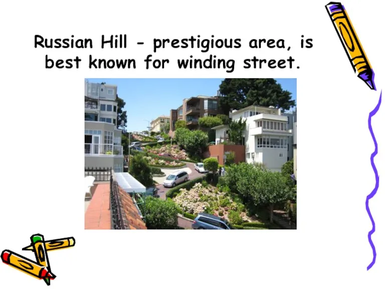 Russian Hill - prestigious area, is best known for winding street.
