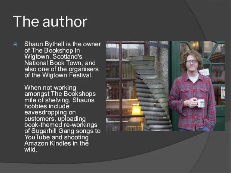 The author Shaun Bythell is the owner of The Bookshop in Wigtown,