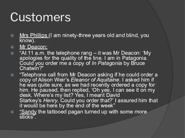Customers Mrs Phillips (I am ninety-three years old and blind, you know).