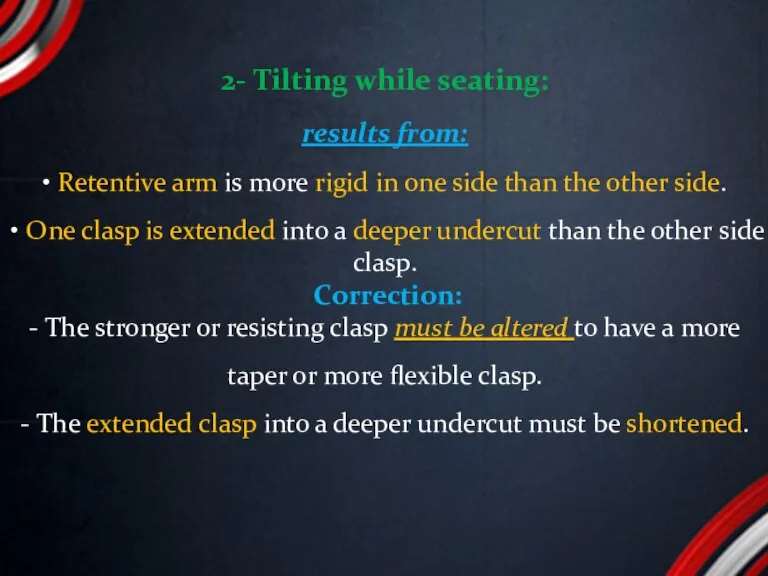 2- Tilting while seating: results from: • Retentive arm is more rigid