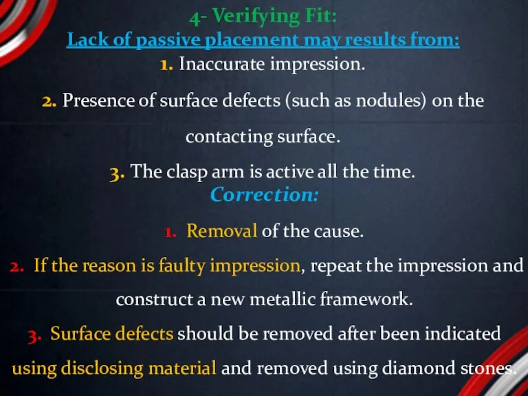 4- Verifying Fit: Lack of passive placement may results from: 1. Inaccurate