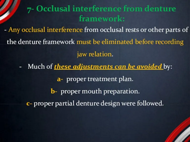 - Any occlusal interference from occlusal rests or other parts of the