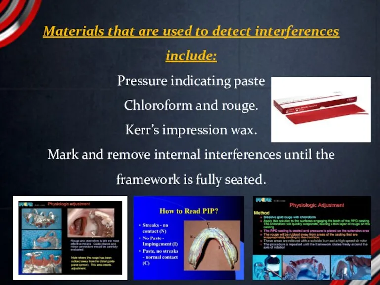 Materials that are used to detect interferences include: Pressure indicating paste Chloroform