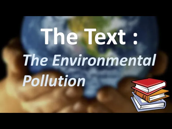 The Text : The Environmental Pollution
