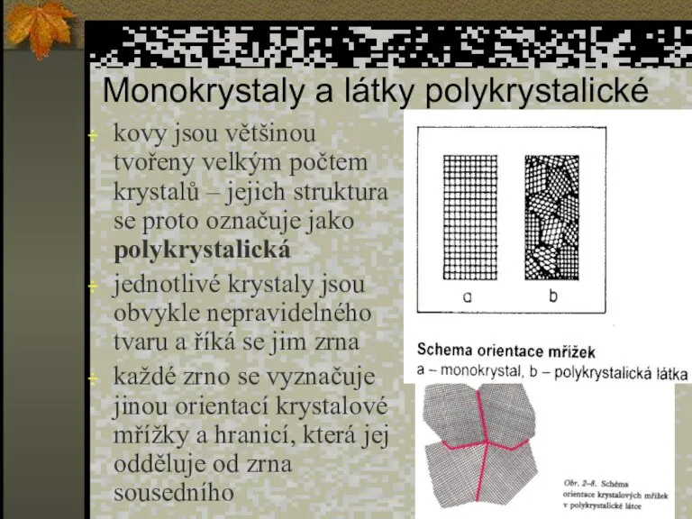 Monokrystaly a látky polykrystalické kovy jsou většinou tvořeny velkým počtem krystalů –