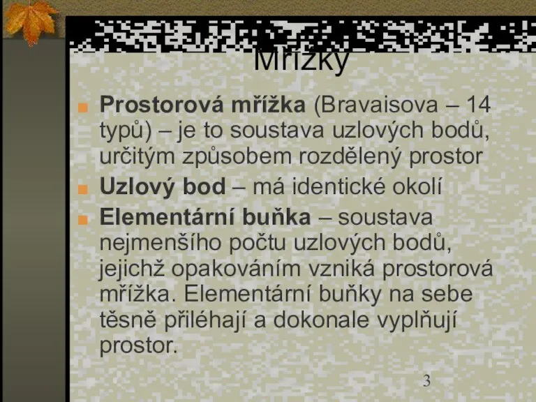 Mřížky Prostorová mřížka (Bravaisova – 14 typů) – je to soustava uzlových