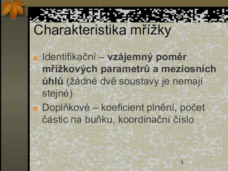 Charakteristika mřížky Identifikační – vzájemný poměr mřížkových parametrů a meziosních úhlů (žádné