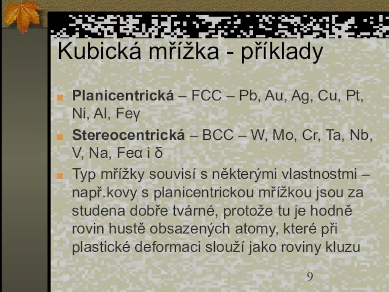 Kubická mřížka - příklady Planicentrická – FCC – Pb, Au, Ag, Cu,