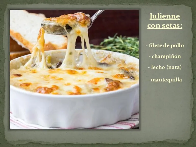 Julienne con setas: - filete de pollo - champiñón - lecho (nata) - mantequilla