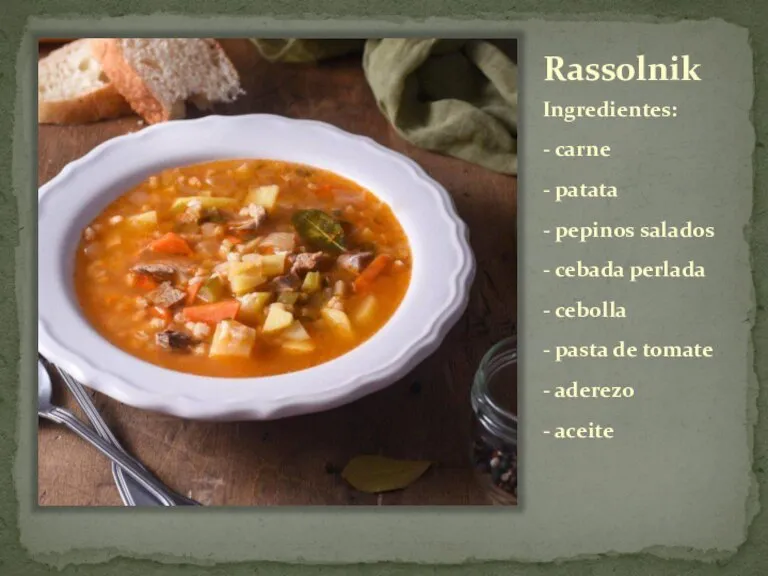 Rassolnik Ingredientes: - carne - patata - pepinos salados - cebada perlada
