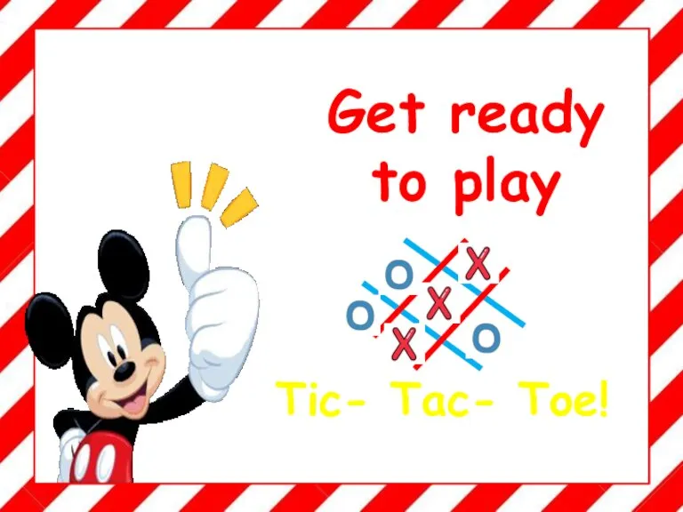 Get ready to play Tic- Tac- Toe!