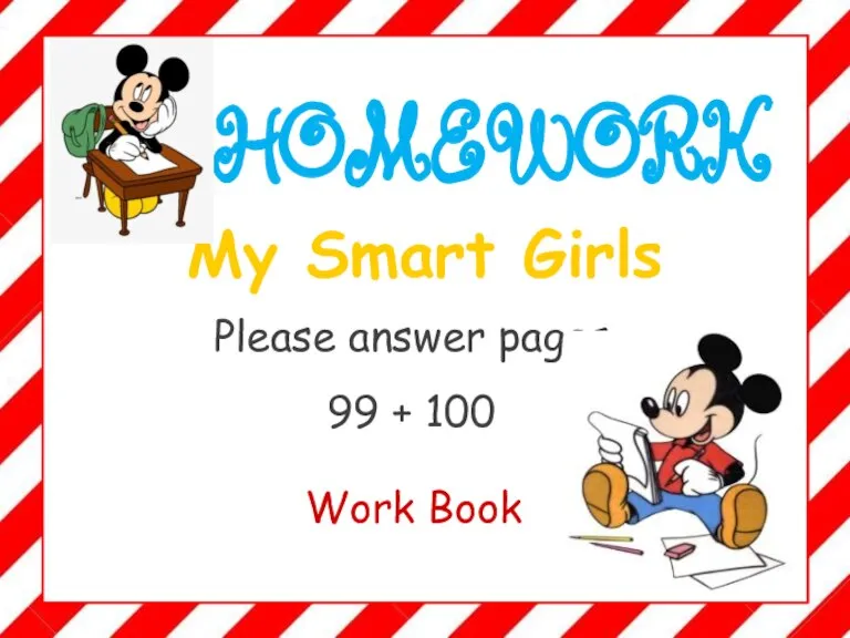 My Smart Girls Please answer pages 99 + 100 Work Book HOMEWORK