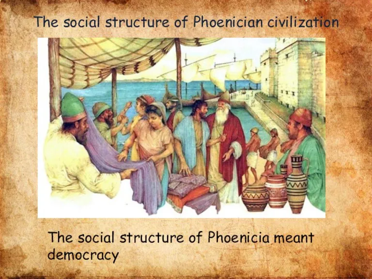 The social structure of Phoenician civilization The social structure of Phoenicia meant democracy