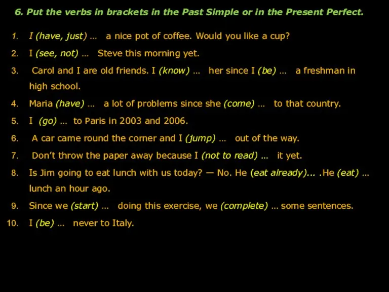 6. Put the verbs in brackets in the Past Simple or in