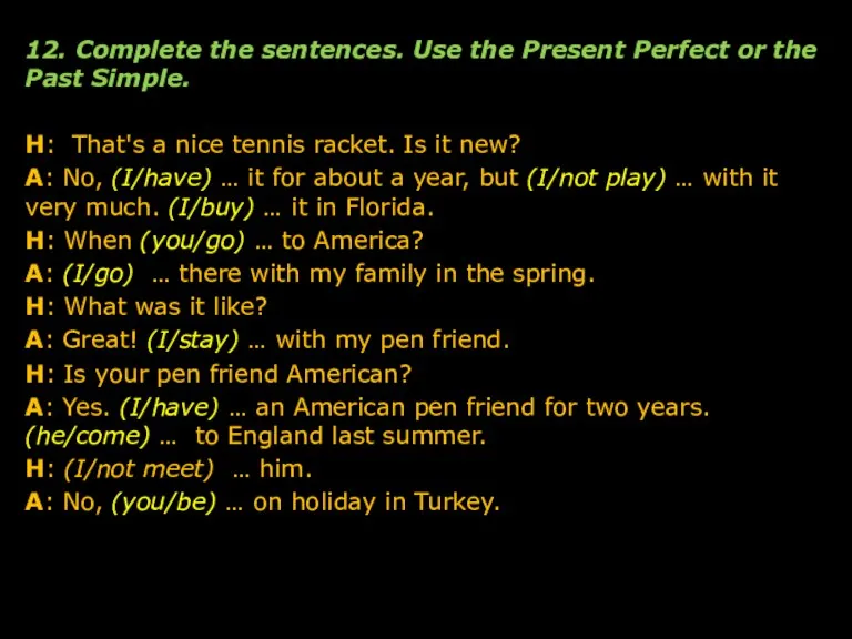 12. Complete the sentences. Use the Present Perfect or the Past Simple.