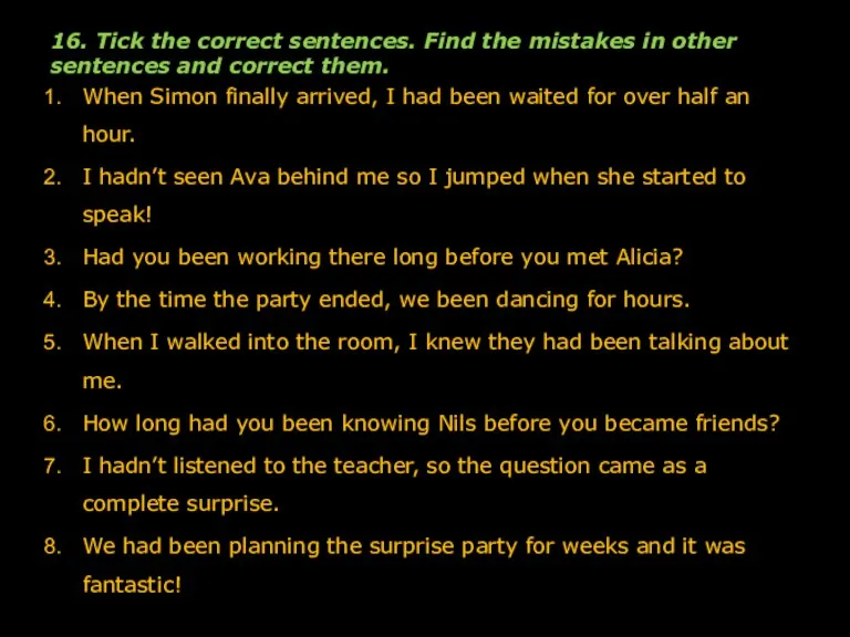 16. Tick the correct sentences. Find the mistakes in other sentences and