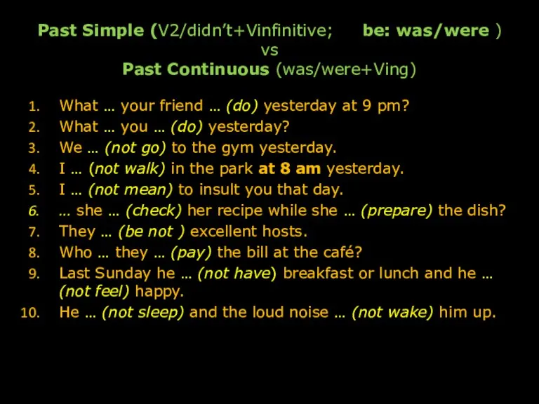 Past Simple (V2/didn’t+Vinfinitive; be: was/were ) vs Past Continuous (was/were+Ving) What …