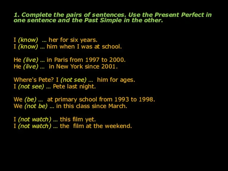 1. Complete the pairs of sentences. Use the Present Perfect in one