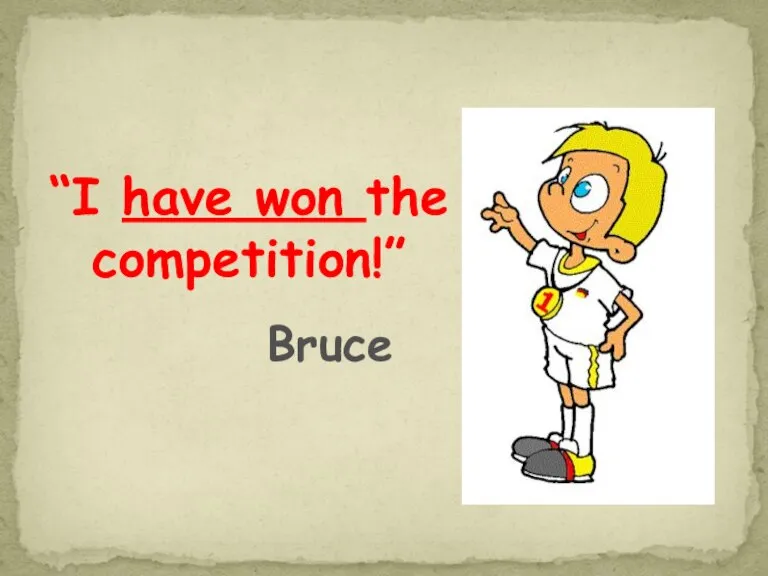 “I have won the competition!” Bruce