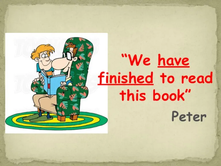 “We have finished to read this book” Peter