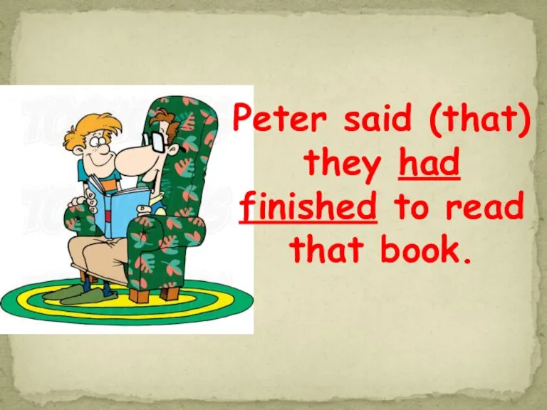 Peter said (that) they had finished to read that book.