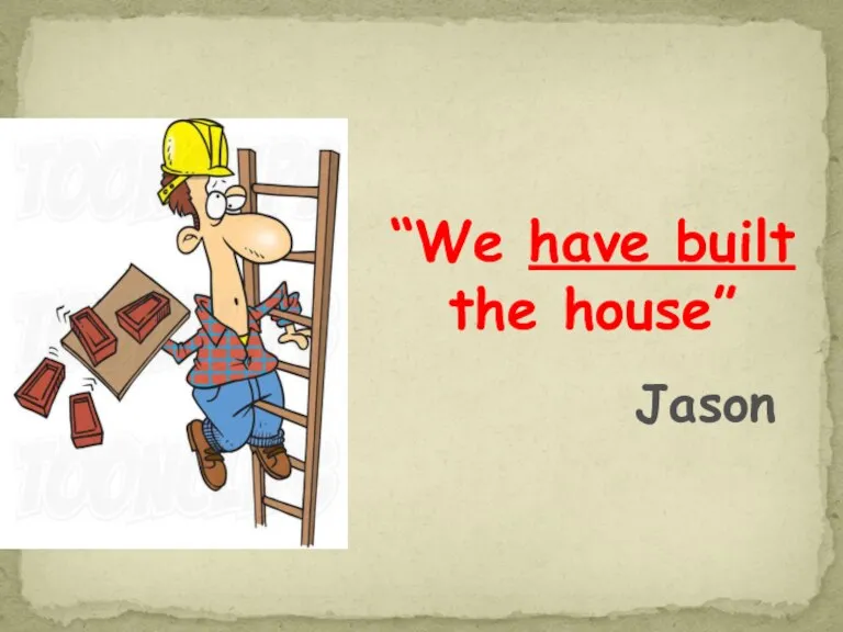 “We have built the house” Jason