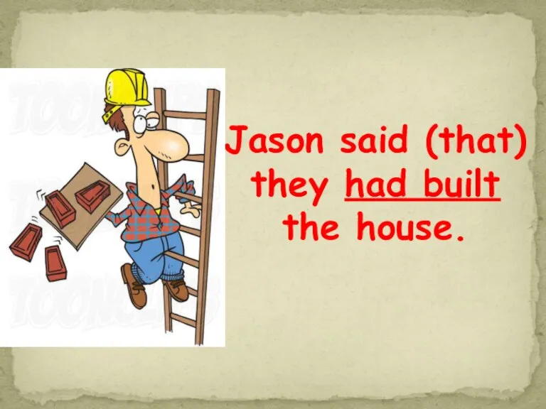 Jason said (that) they had built the house.