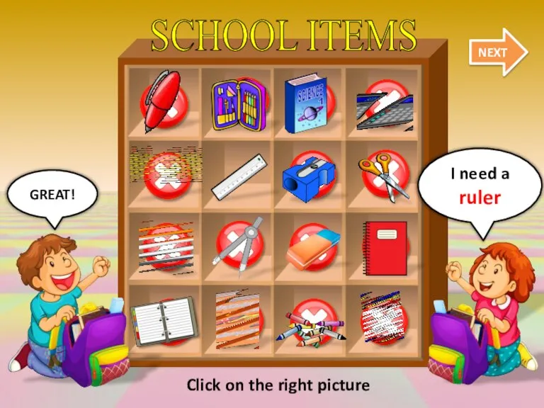 SCHOOL ITEMS NEXT GREAT! I need a ruler Click on the right picture