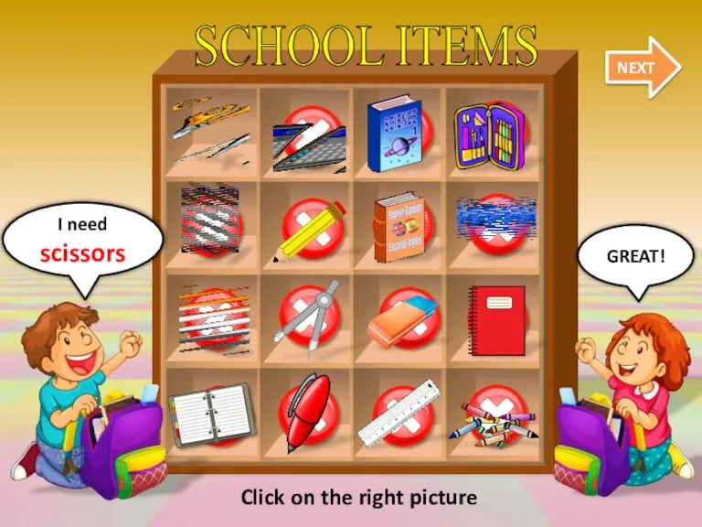 SCHOOL ITEMS NEXT GREAT! I need scissors Click on the right picture