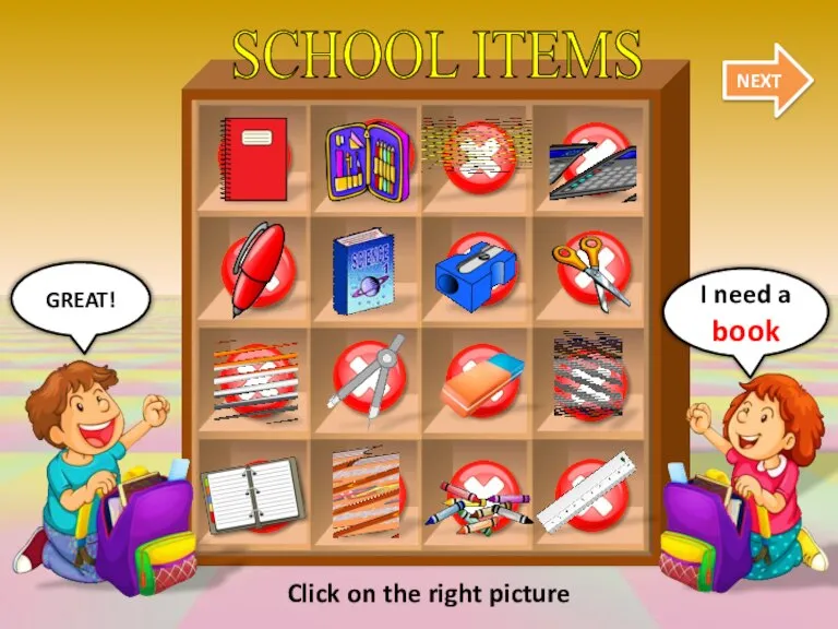 SCHOOL ITEMS NEXT GREAT! I need a book Click on the right picture