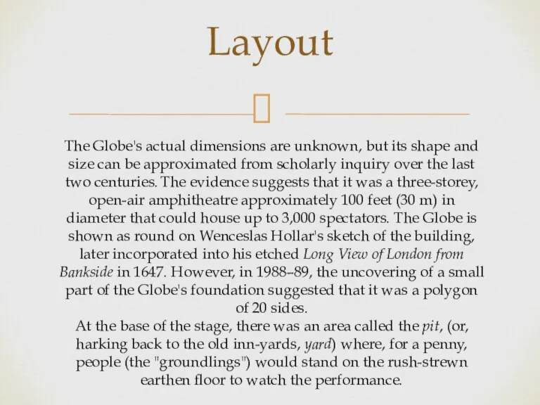 Layout The Globe's actual dimensions are unknown, but its shape and size