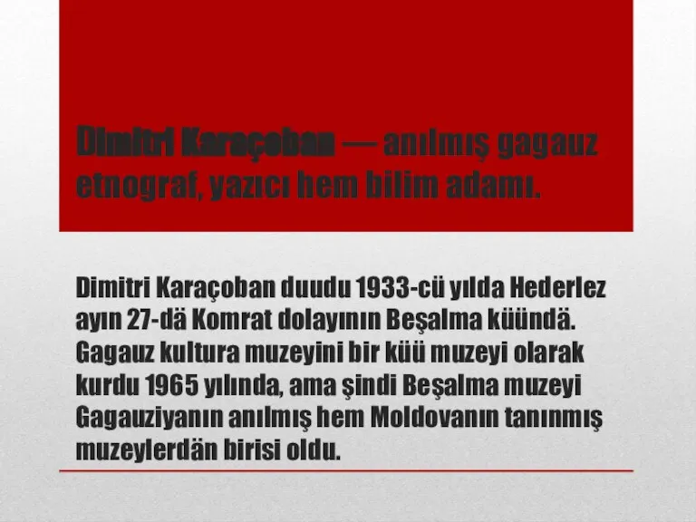 Dimitri Karaçoban — anılmış gagauz etnograf, yazıcı hem bilim adamı. Dimitri Karaçoban