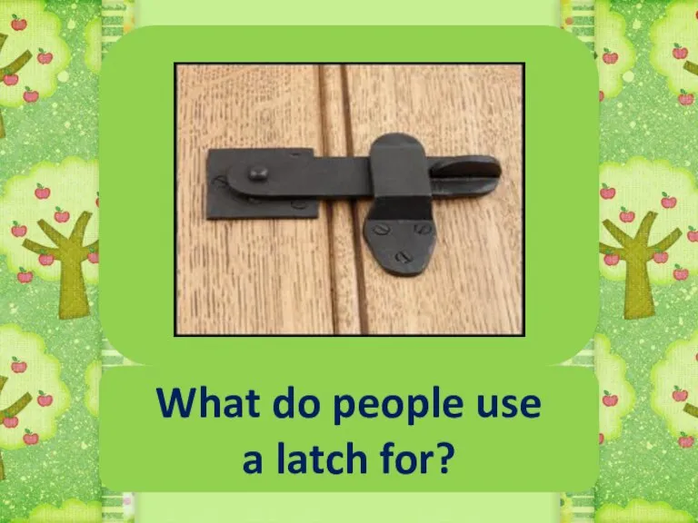 What do people use a latch for?